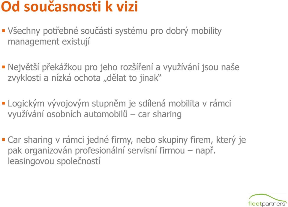 vývojovým stupněm je sdílená mobilita v rámci využívání osobních automobilů car sharing Car sharing v rámci