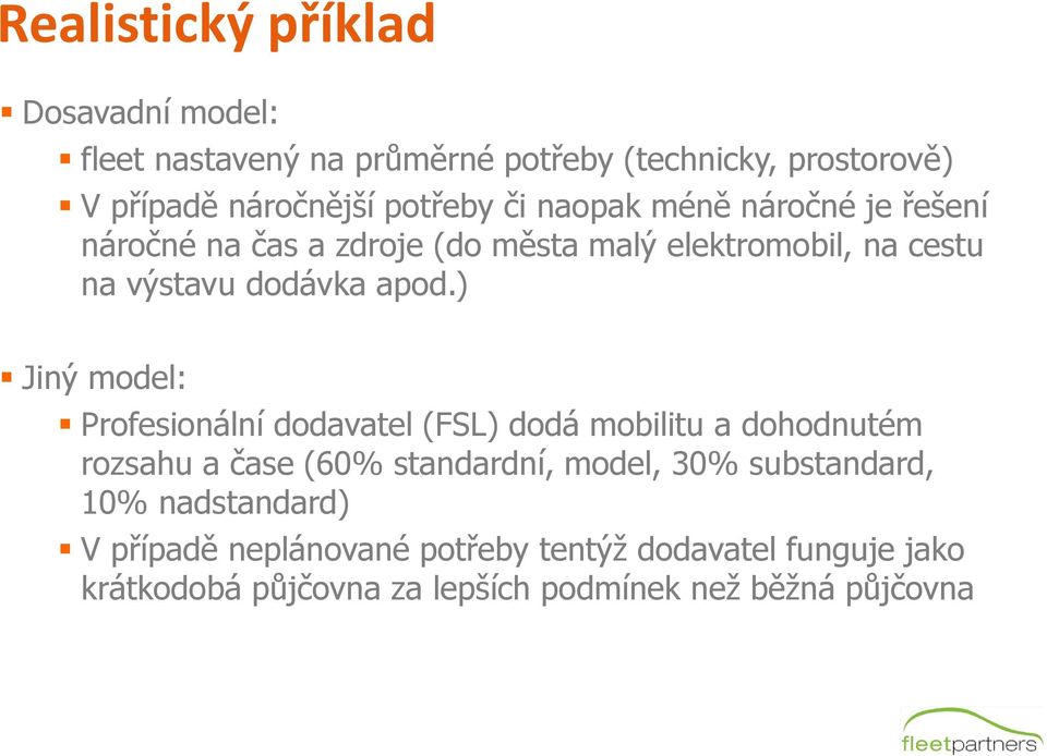 ) Jiný model: Profesionální dodavatel (FSL) dodá mobilitu a dohodnutém rozsahu a čase (60% standardní, model, 30% substandard,