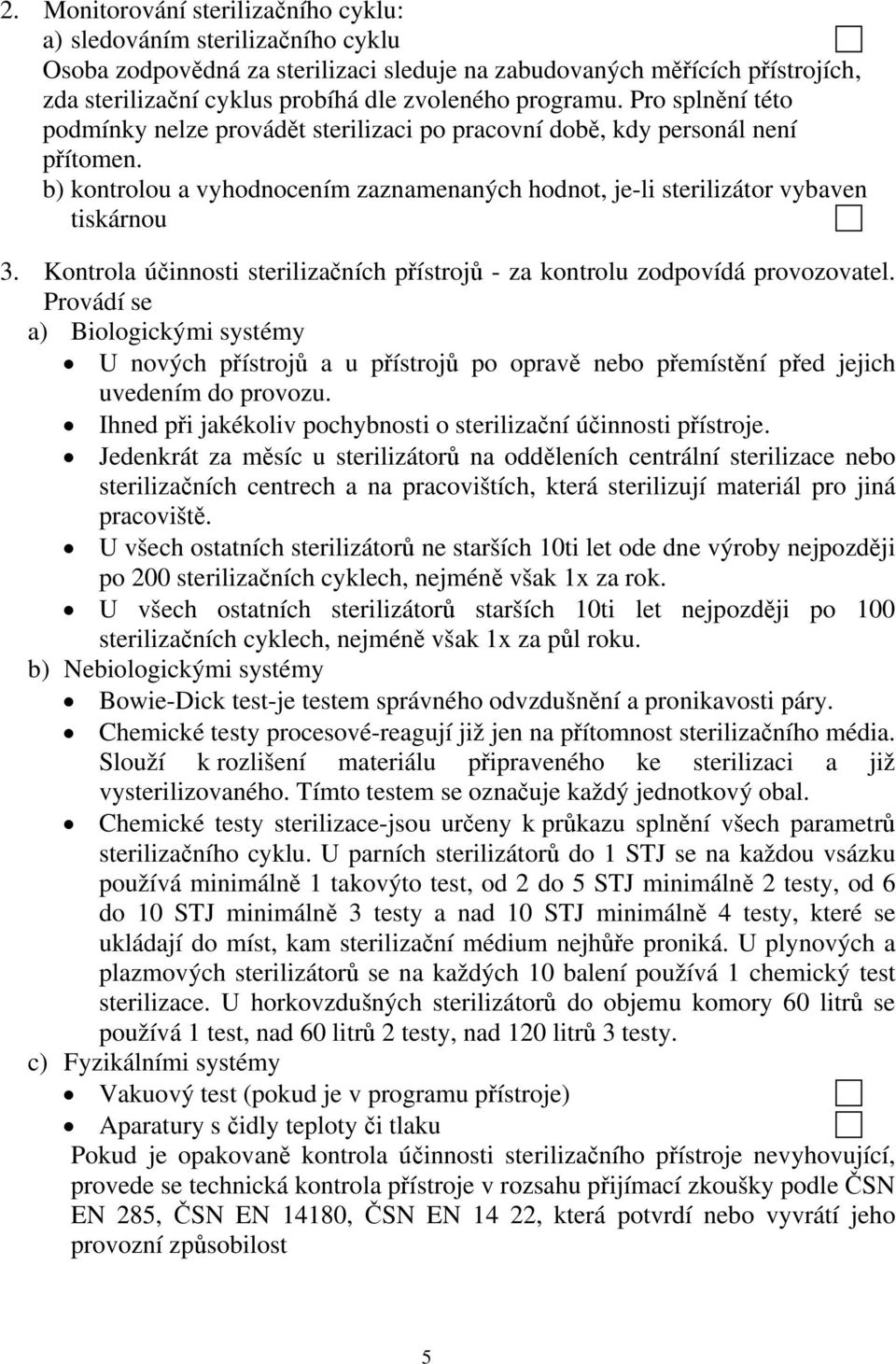 Kontrola účinnosti sterilizačních přístrojů - za kontrolu zodpovídá provozovatel.