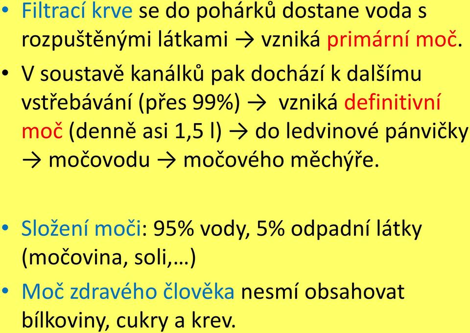 (denně asi 1,5 l) do ledvinové pánvičky močovodu močového měchýře.