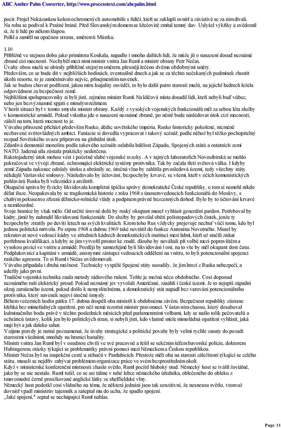 10 Přibližně ve stejnou dobu jako primátora Koukala, napadlo i mnoho dalších lidí, že může jít o nasazení dosud neznámé zbraně cizí mocnosti.