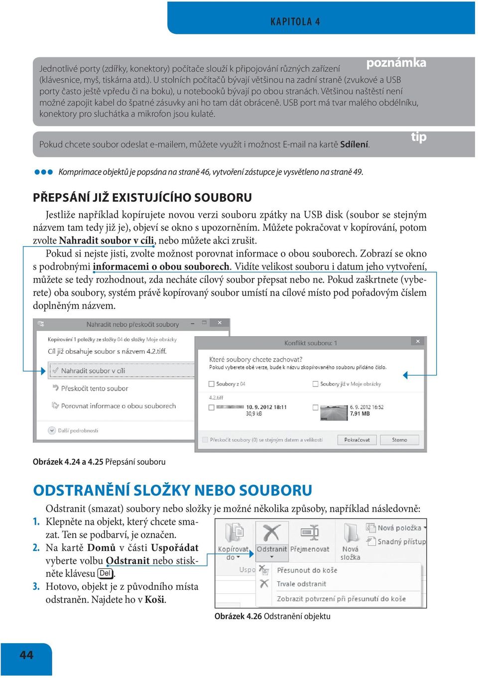 Pokud chcete soubor odeslat e-mailem, můžete využít i možnost E-mail na kartě Sdílení. Komprimace objektů je popsána na straně 46, vytvoření zástupce je vysvětleno na straně 49.