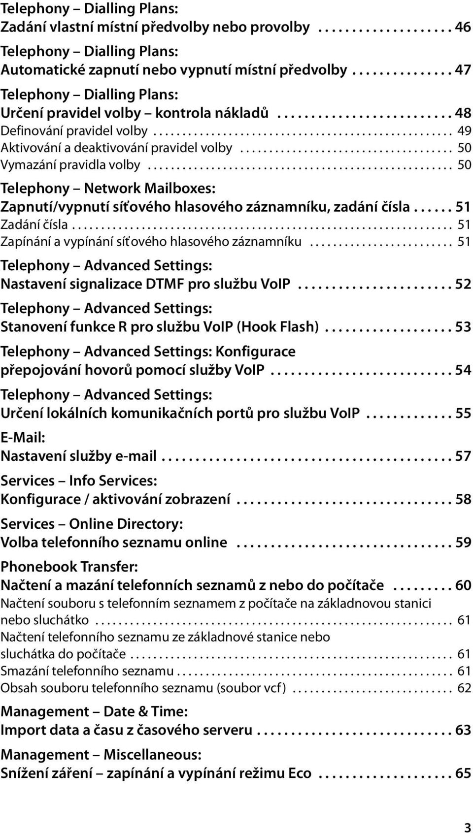 .................................... 50 Vymazání pravidla volby..................................................... 50 Telephony Network Mailboxes: Zapnutí/vypnutí síťového hlasového záznamníku, zadání čísla.
