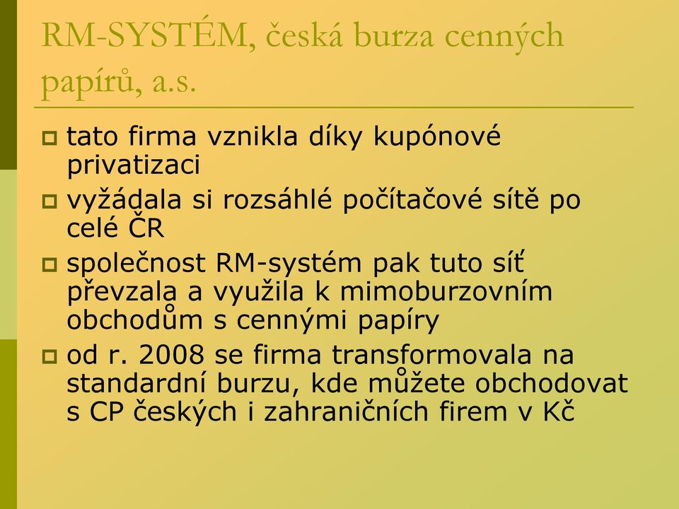 tato firma vznikla díky kupónové privatizaci vyžádala si rozsáhlé počítačové sítě po