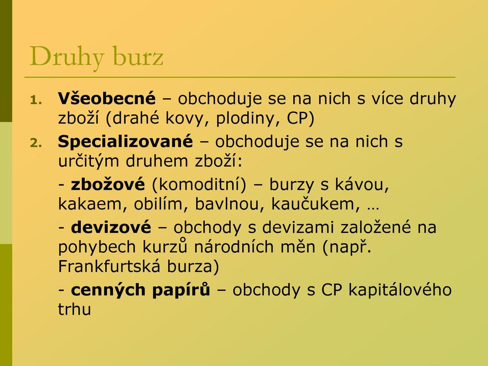 kávou, kakaem, obilím, bavlnou, kaučukem, - devizové obchody s devizami založené na pohybech