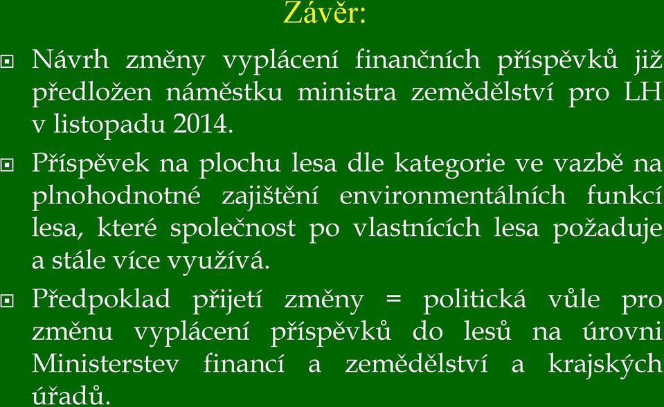 Příspěvek na plochu lesa dle kategorie ve vazbě na plnohodnotné zajištění environmentálních funkcí lesa,