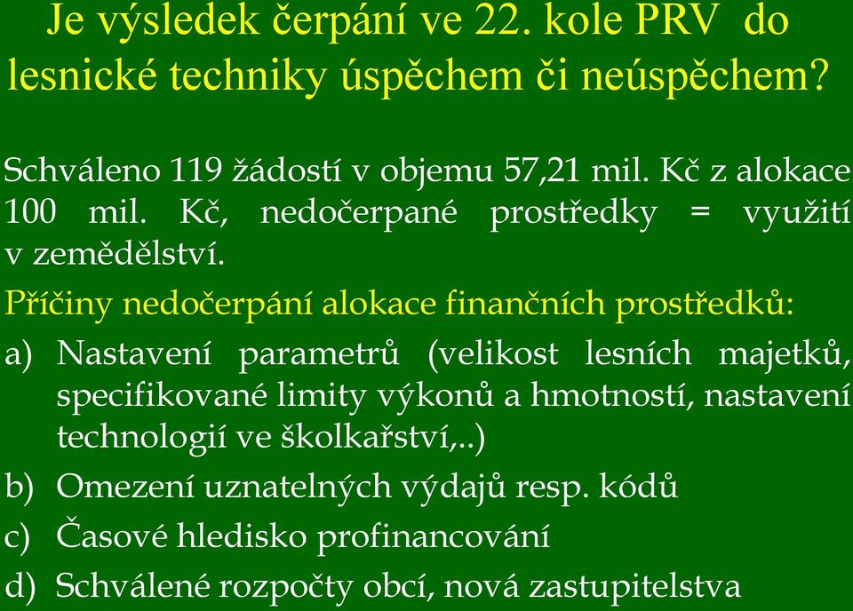 Příčiny nedočerpání alokace finančních prostředků: a) Nastavení parametrů (velikost lesních majetků, specifikované limity