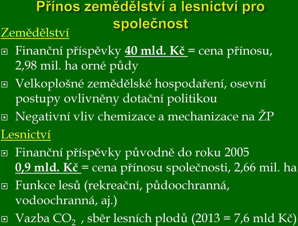 vliv chemizace a mechanizace na ŽP Lesnictví Finanční příspěvky původně do roku 2005 0,9 mld.