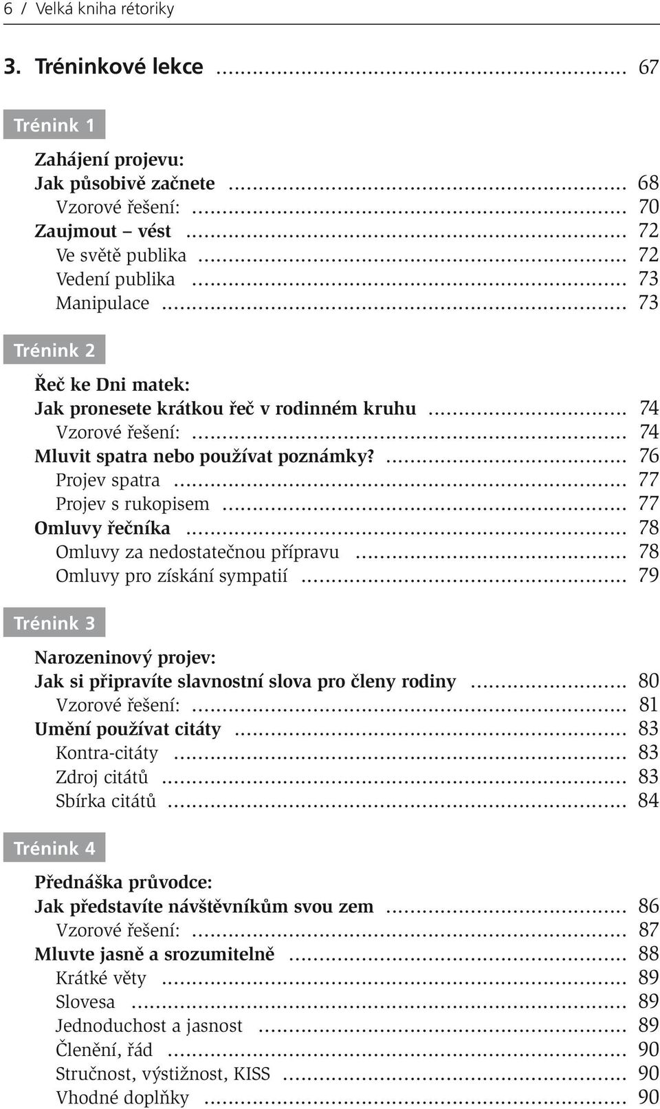 .. 77 Projev s rukopisem... 77 Omluvy řečníka... 78 Omluvy za nedostatečnou přípravu... 78 Omluvy pro získání sympatií.