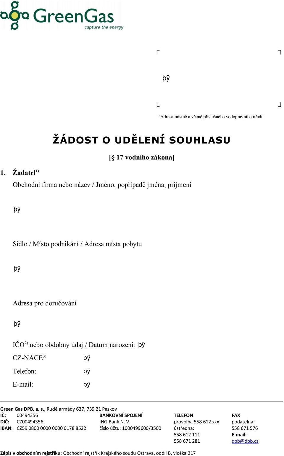 Žadatel 1) Obchodní firma nebo název / Jméno, popřípadě jména, příjmení Sídlo