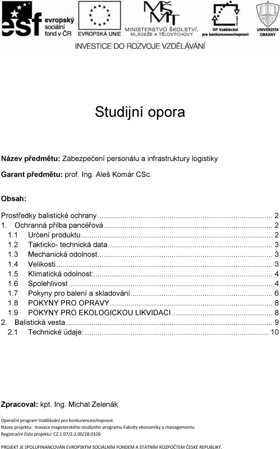8 POKYNY PRO OPRAVY... 8 1.9 POKYNY PRO EKOLOGICKOU LIKVIDACI... 8 2. Balistická vesta... 9 2.1 Technické údaje:... 10 Zpracoval: kpt. Ing.