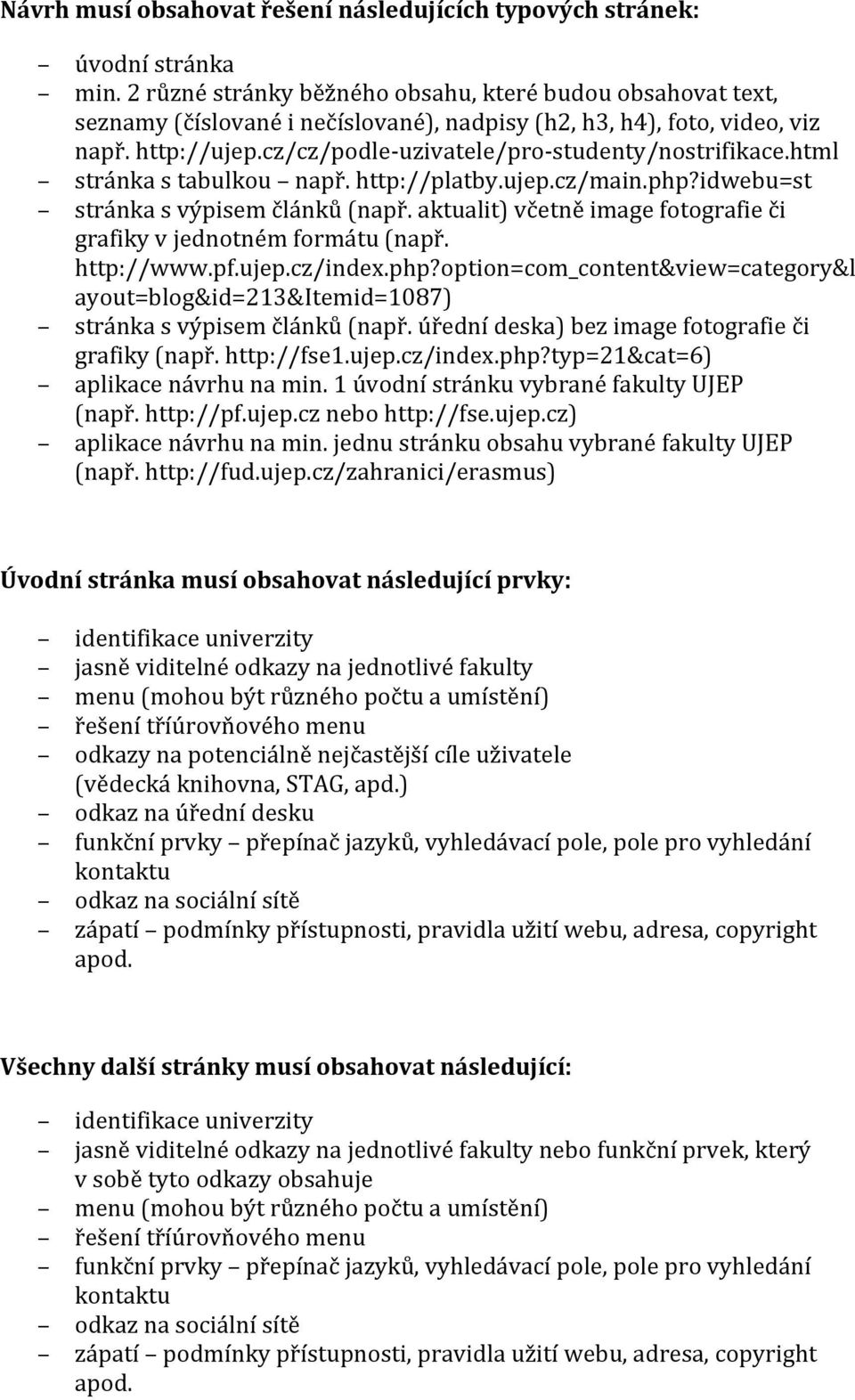 cz/cz/podle- uzivatele/pro- studenty/nostrifikace.html stránka s tabulkou např. http://platby.ujep.cz/main.php?idwebu=st stránka s výpisem článků (např.