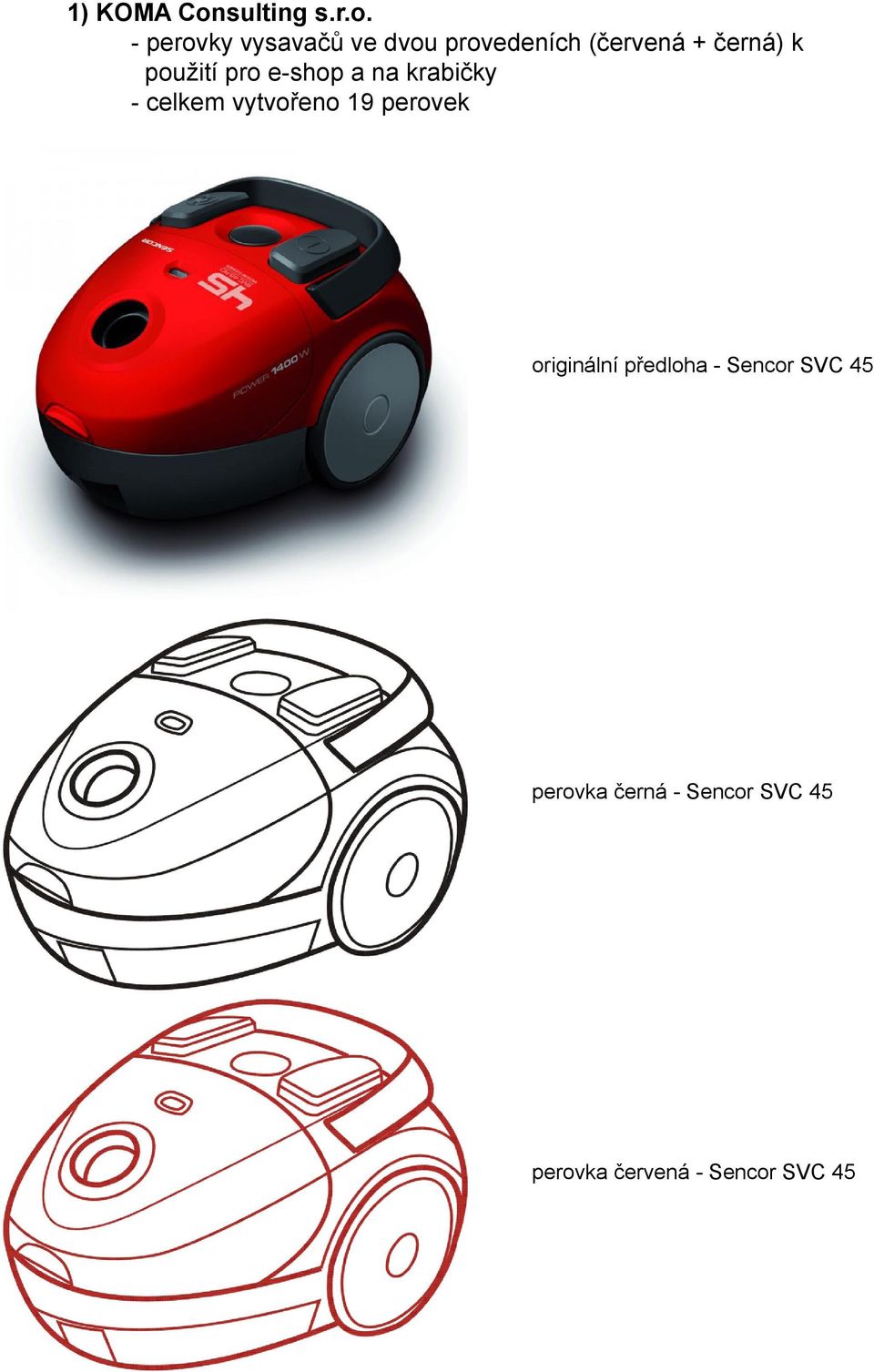 - perovky vysavačů ve dvou provedeních (červená + černá) k