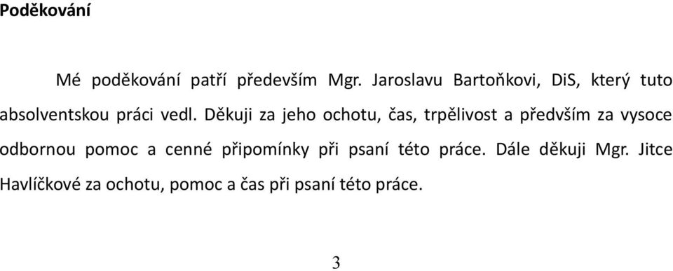 Děkuji za jeho ochotu, čas, trpělivost a předvším za vysoce odbornou pomoc a