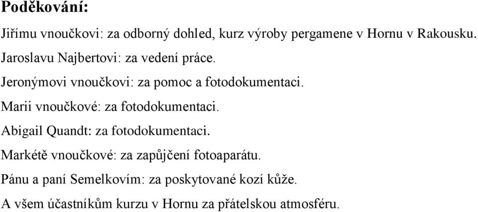 Marii vnoučkové: za fotodokumentaci. Abigail Quandt: za fotodokumentaci.