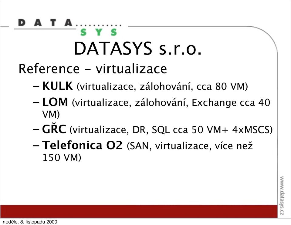 cca 80 VM) LOM (virtualizace, zálohování, Exchange cca 40