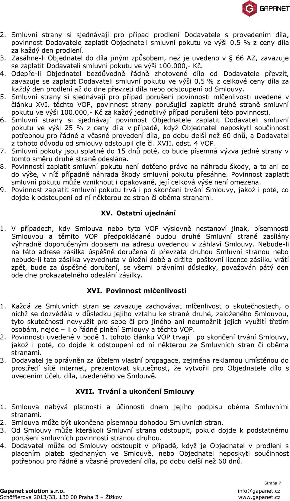 Odepře-li Objednatel bezdůvodně řádně zhotovené dílo od Dodavatele převzít, zavazuje se zaplatit Dodavateli smluvní pokutu ve výši 0,5 % z celkové ceny díla za každý den prodlení až do dne převzetí