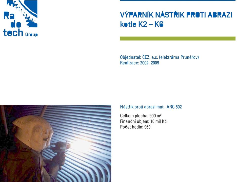 (elektrárna Prunéřov) Realizace: 2002 2009 Nástřik