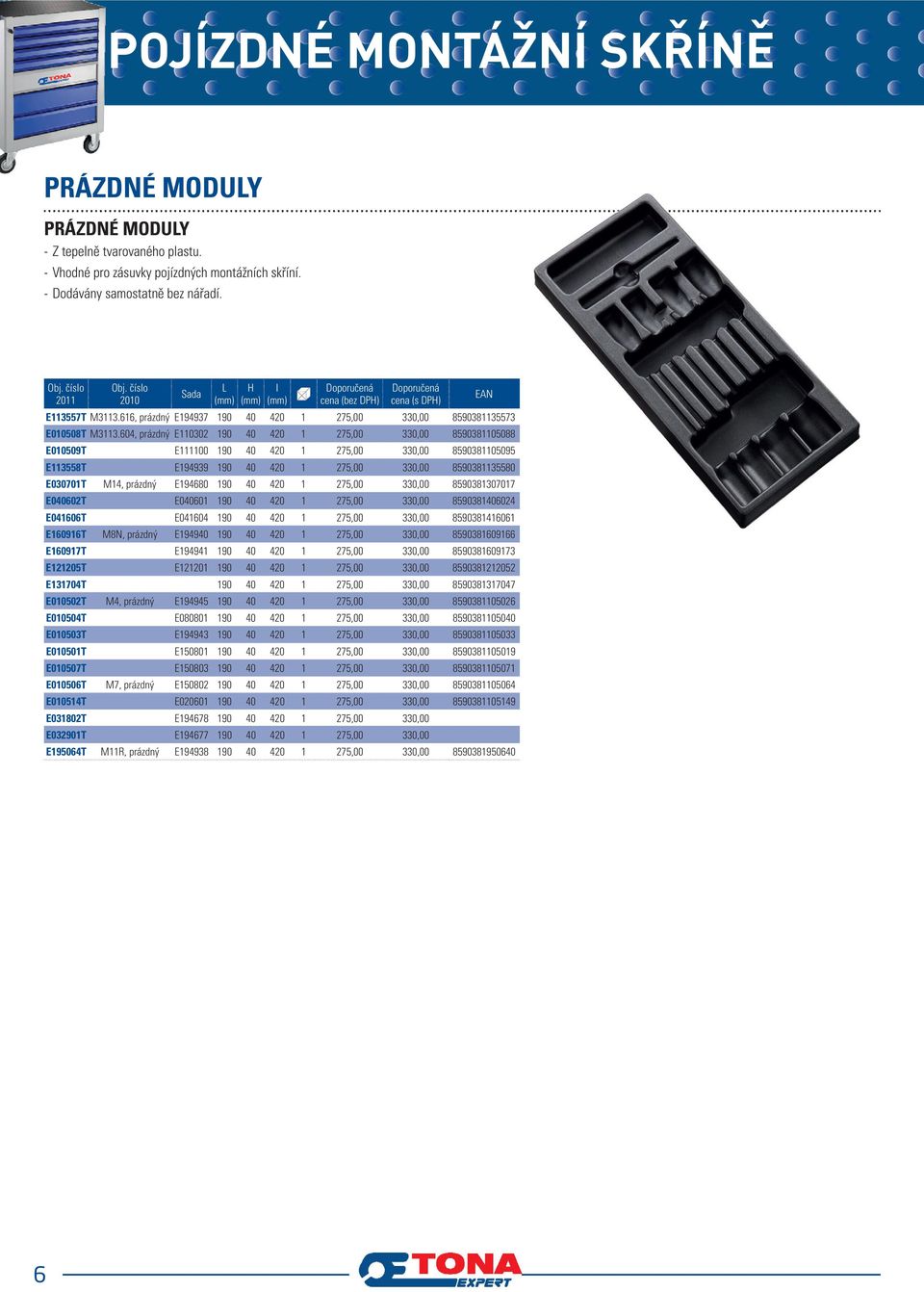604, prázdnýe110302 190 40 420 1 275,00 330,00 8590381105088 E010509 TE111100 190 40 420 1 275,00 330,00 8590381105095 E113558T E194939 190 40 420 1 275,00 330,00 8590381135580 E030701 T M14,