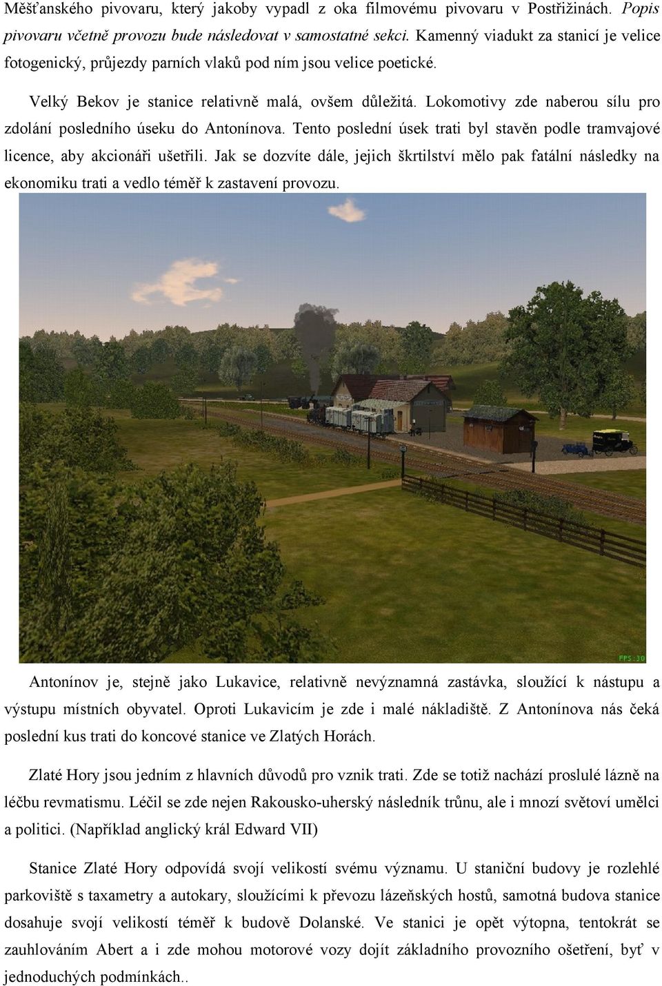 Lokomotivy zde naberou sílu pro zdolání posledního úseku do Antonínova. Tento poslední úsek trati byl stavěn podle tramvajové licence, aby akcionáři ušetřili.