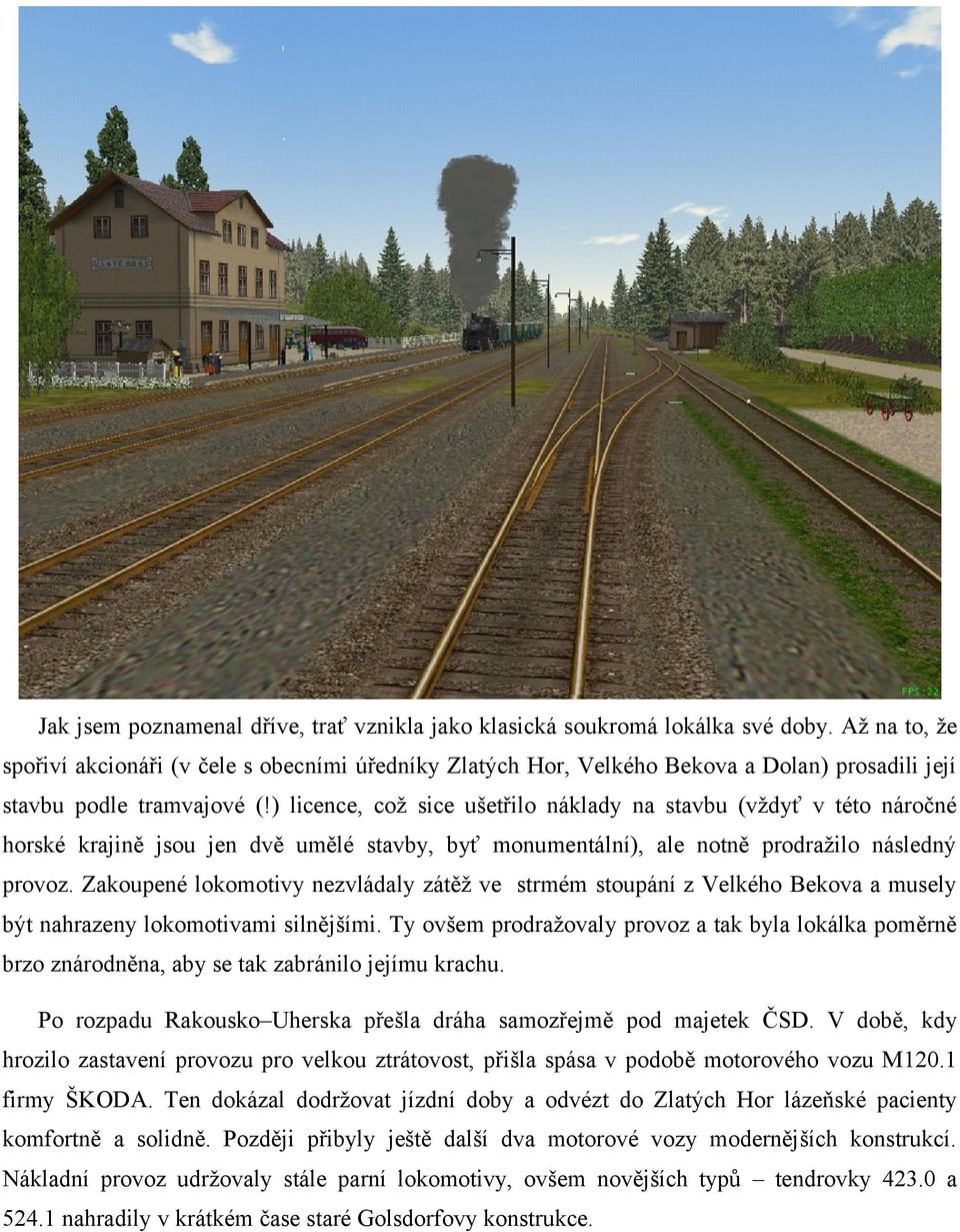 ) licence, což sice ušetřilo náklady na stavbu (vždyť v této náročné horské krajině jsou jen dvě umělé stavby, byť monumentální), ale notně prodražilo následný provoz.