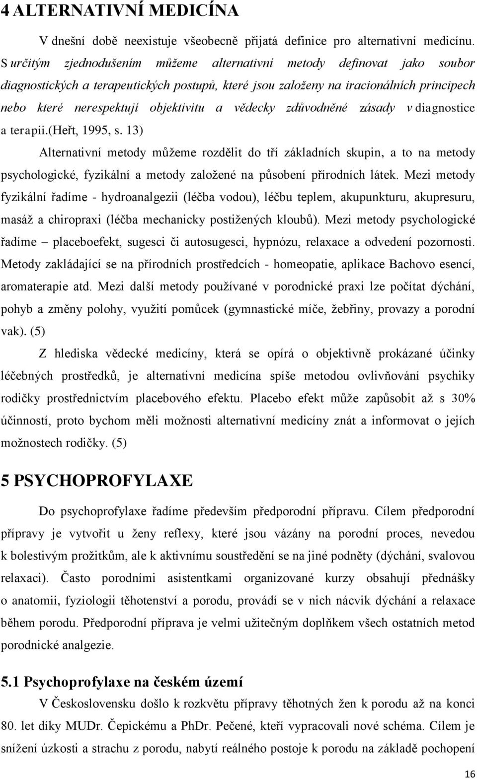 vědecky zdůvodněné zásady v diagnostice a terapii.(heřt, 1995, s.