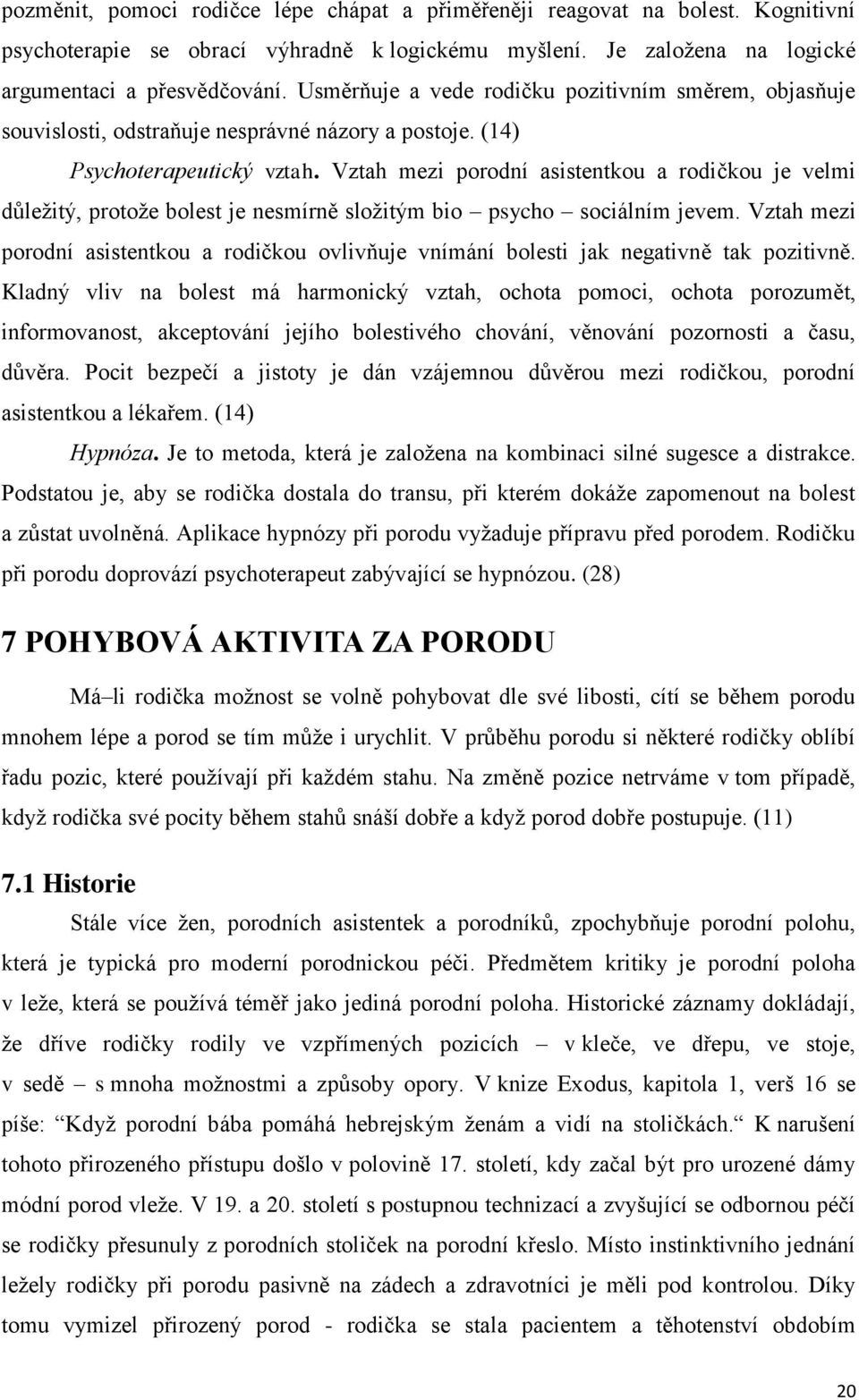 Vztah mezi porodní asistentkou a rodičkou je velmi důležitý, protože bolest je nesmírně složitým bio psycho sociálním jevem.