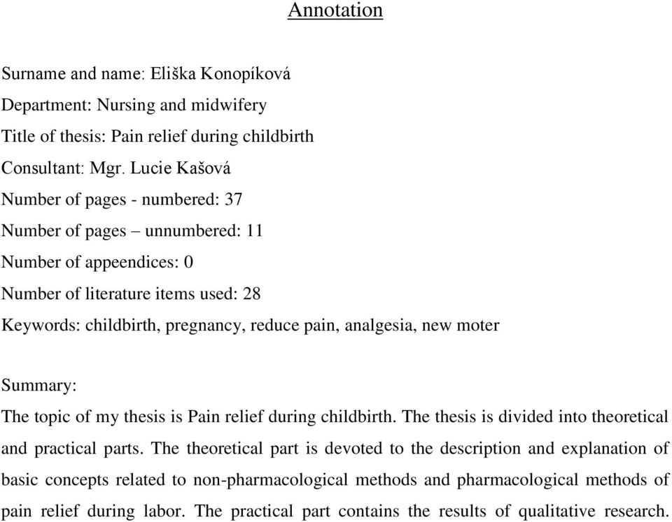pain, analgesia, new moter Summary: The topic of my thesis is Pain relief during childbirth. The thesis is divided into theoretical and practical parts.