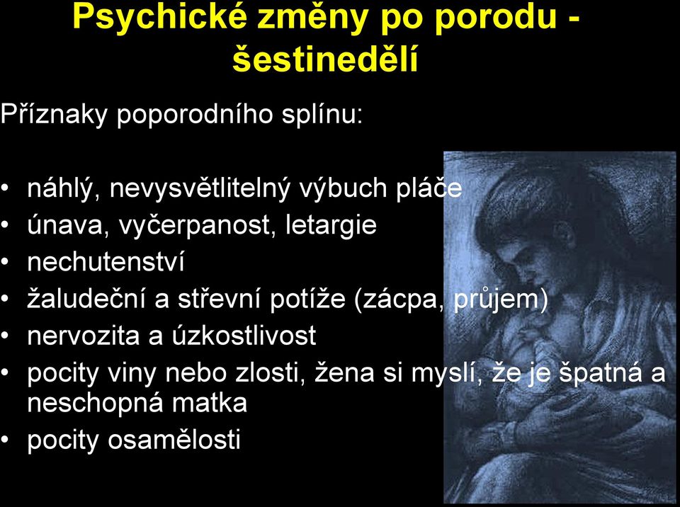 ţaludeční a střevní potíţe (zácpa, průjem) nervozita a úzkostlivost pocity