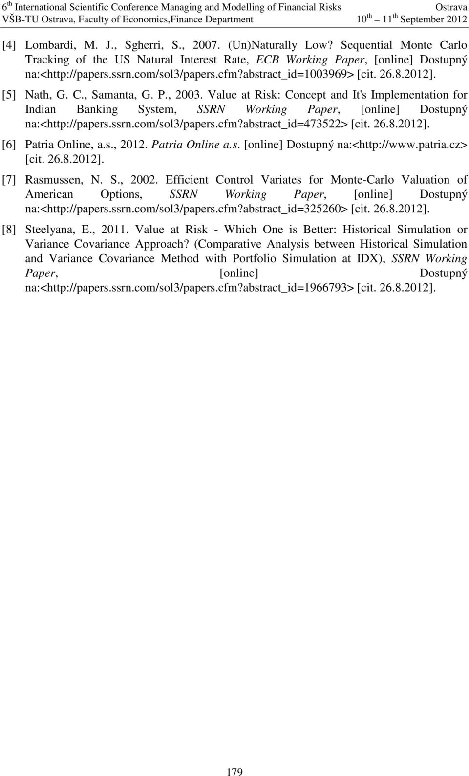 Value at Risk: Concept and It's Implementation for Indian Banking System, SSRN Working Paper, [online] Dostupný na:<http://papers.ssrn.com/sol3/papers.cfm?abstract_id=473522> [cit. 26.8.2012].