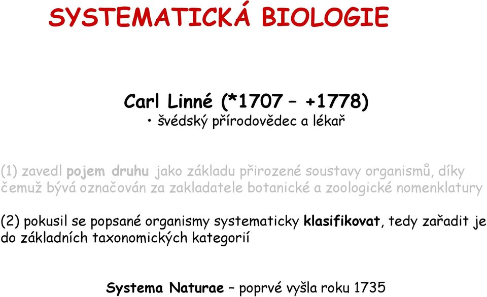 botanické a zoologické nomenklatury (2) pokusil se popsané organismy systematicky
