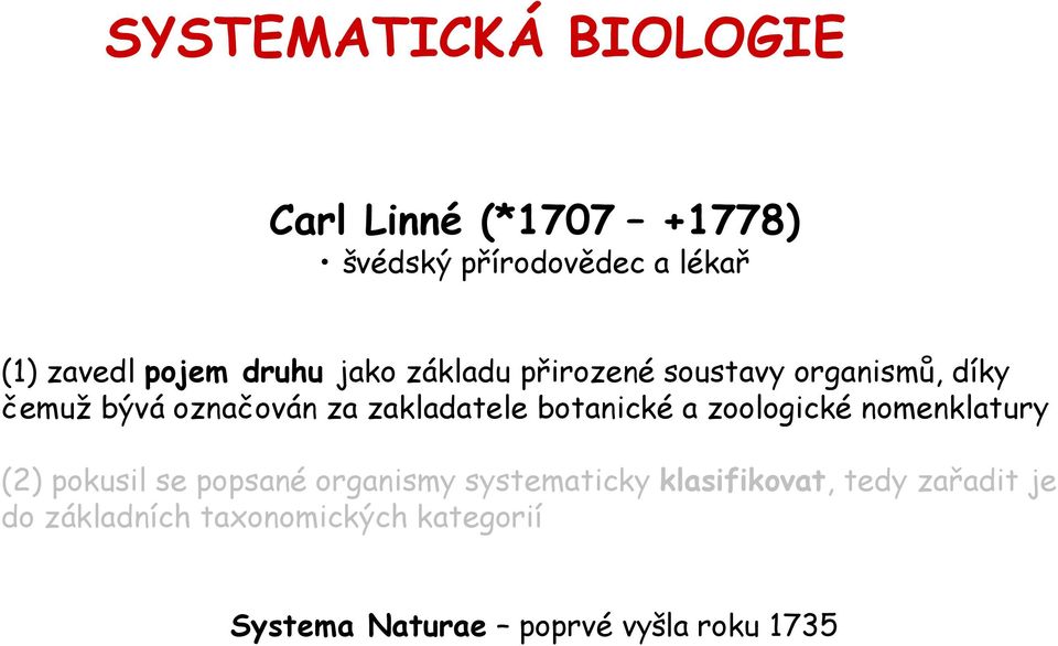 botanické a zoologické nomenklatury (2) pokusil se popsané organismy systematicky