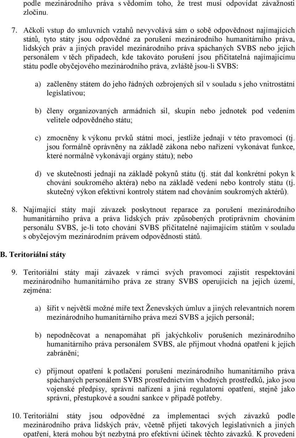 mezinárodního práva spáchaných SVBS nebo jejich personálem v těch případech, kde takováto porušení jsou přičitatelná najímajícímu státu podle obyčejového mezinárodního práva, zvláště jsou-li SVBS: a)