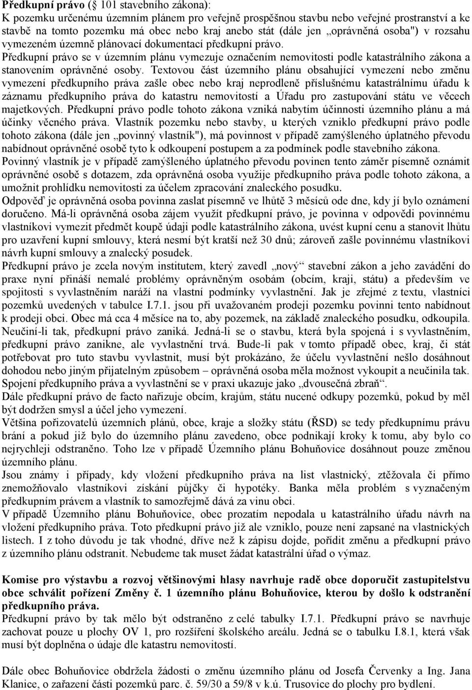 Předkupní právo se v územním plánu vymezuje označením nemovitosti podle katastrálního zákona a stanovením oprávněné osoby.
