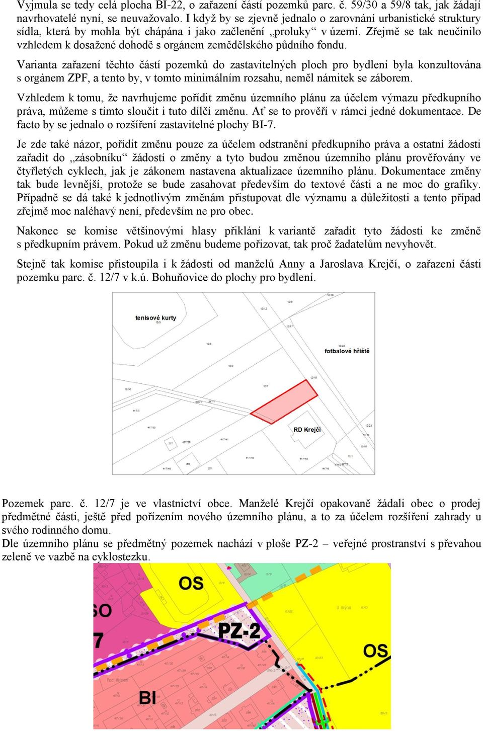 Zřejmě se tak neučinilo vzhledem k dosažené dohodě s orgánem zemědělského půdního fondu.