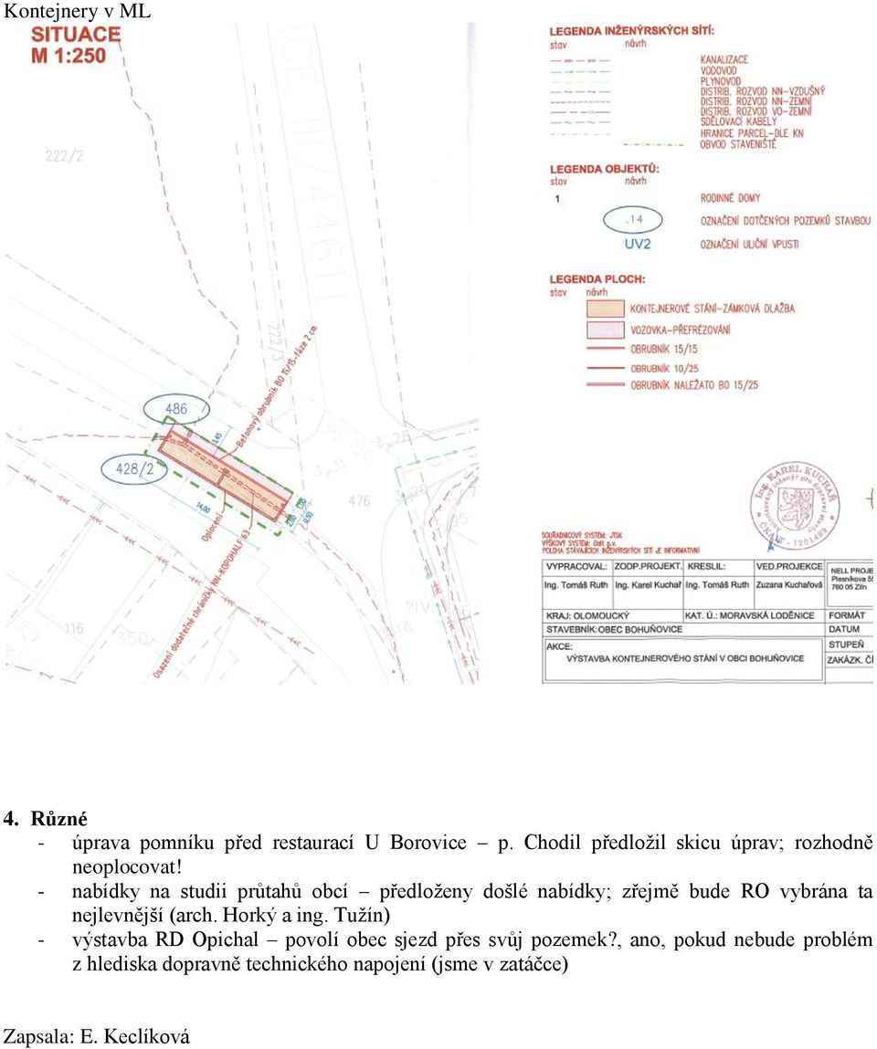 - nabídky na studii průtahů obcí předloženy došlé nabídky; zřejmě bude RO vybrána ta nejlevnější (arch.