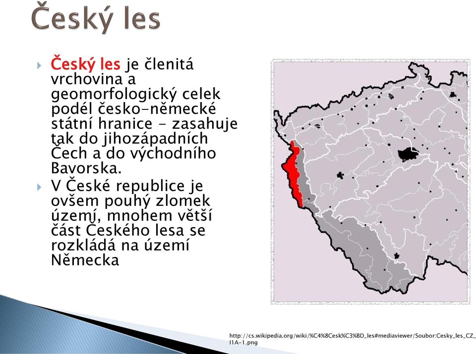 V České republice je ovšem pouhý zlomek území, mnohem větší část Českého lesa se