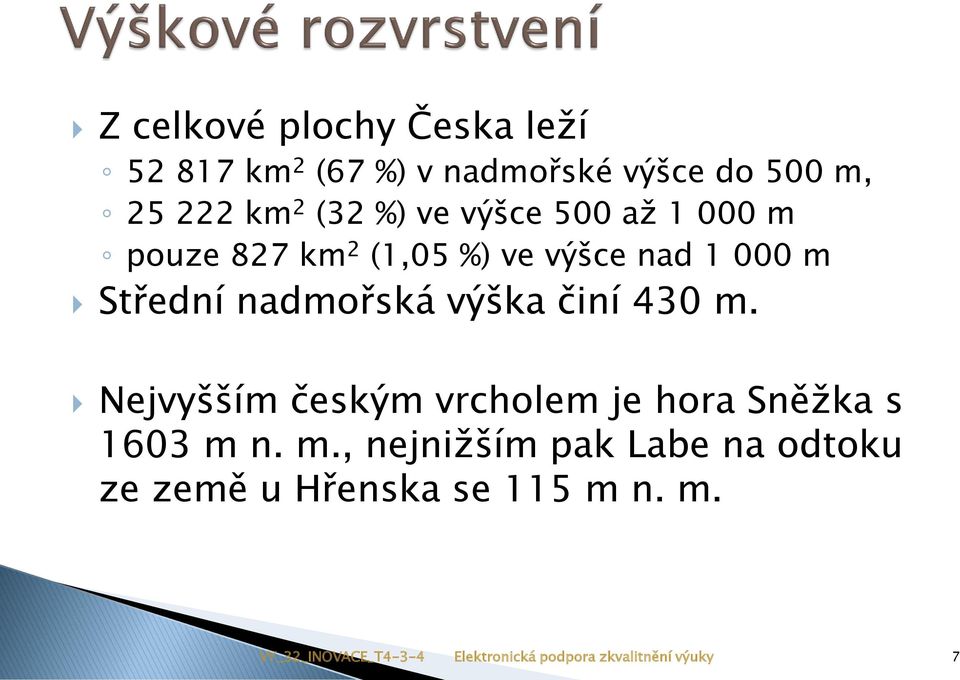 činí 430 m. Nejvyšším českým vrcholem je hora Sněžka s 1603 m n. m., nejnižším pak Labe na odtoku ze země u Hřenska se 115 m n.