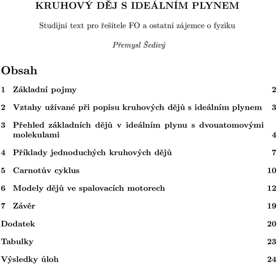 základních dějů v ideálním lynu s dvouatomovými molekulami 4 4 Příklady jednoduchých kruhových