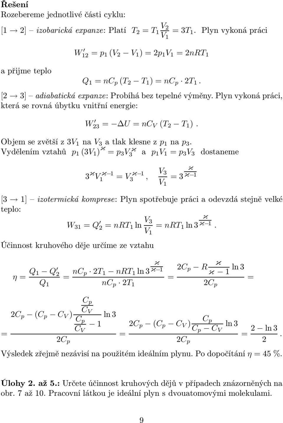 odevzdá stejně velké telo: W = Q = nrln κ = nr lnκ Účinnost kruhového děje určíme ze vztahu = κ κ η= Q Q = nc nr ln = Q nc C C C (C C ) ln C C = C C R κ κ ln C = C C (C C ) ln C C C = ln ýsledek