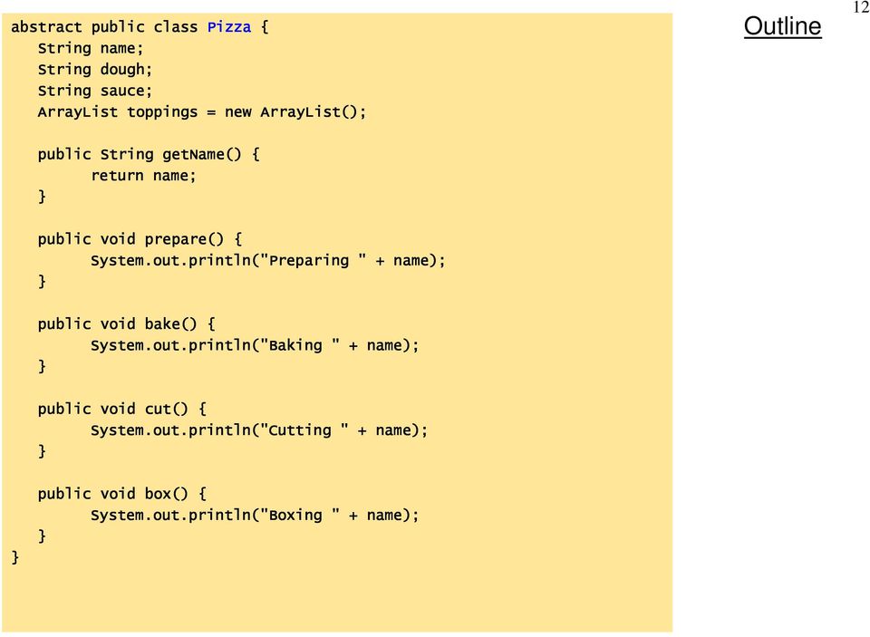 println("Preparing " + name); public void bake() { System.out.