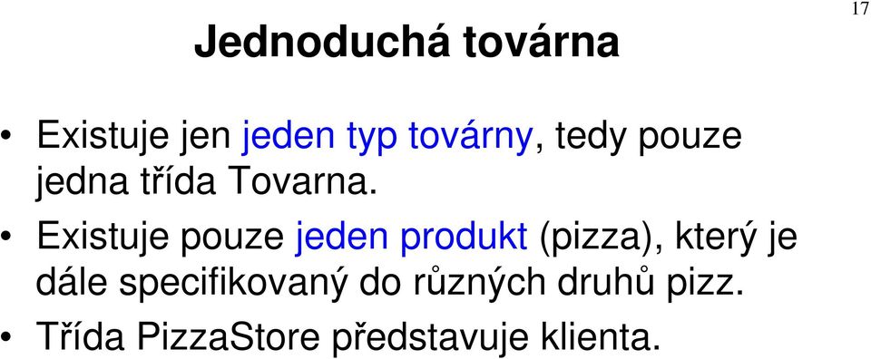 Existuje pouze jeden produkt (pizza), který je dále