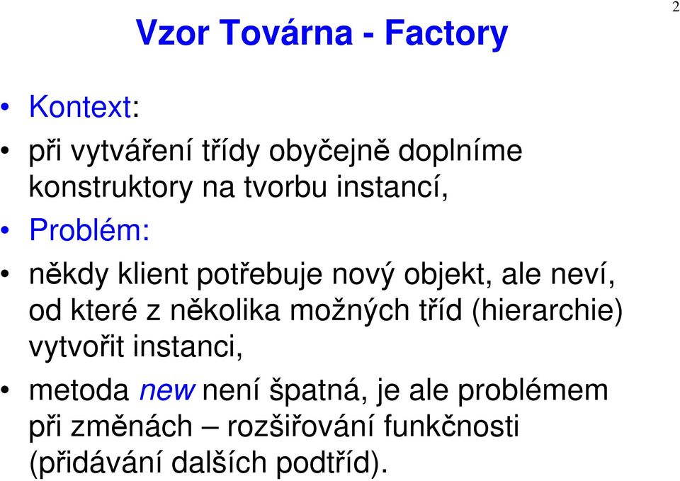neví, od které z několika možných tříd (hierarchie) vytvořit instanci, metoda new