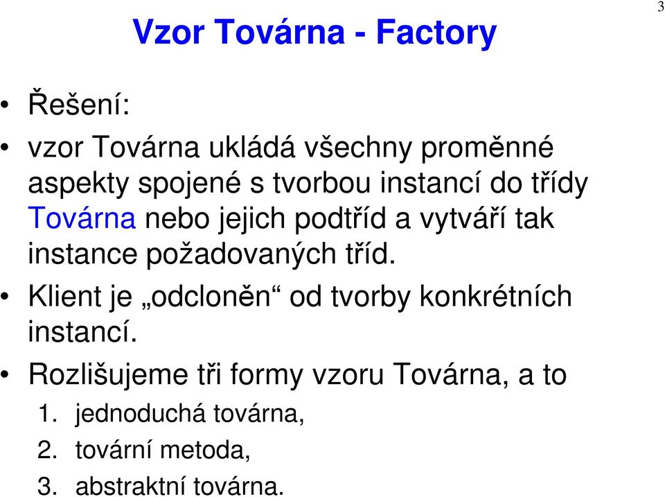 požadovaných tříd. Klient je odcloněn od tvorby konkrétních instancí.