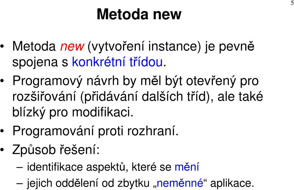 Programový návrh by měl být otevřený pro rozšiřování (přidávání dalších tříd),