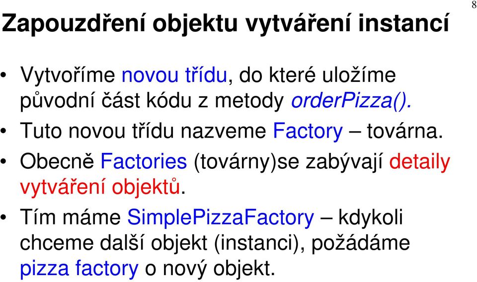 Obecně Factories (továrny)se zabývají detaily vytváření objektů.