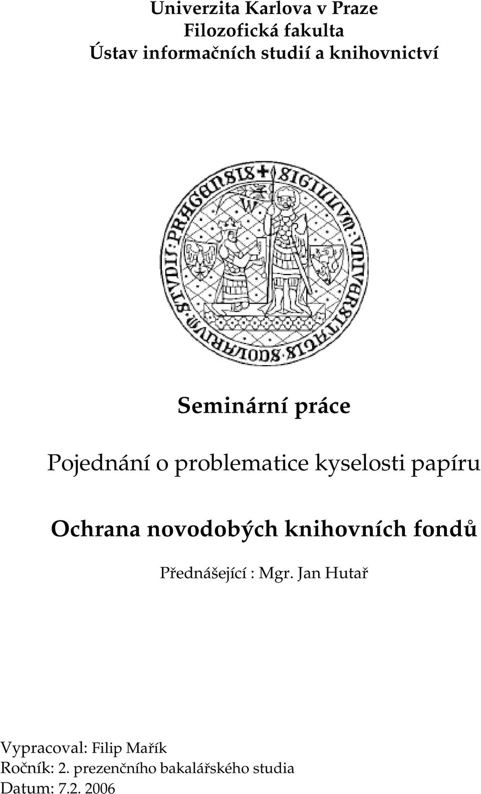 Ochrana novodobých knihovních fondů Přednášející : Mgr.