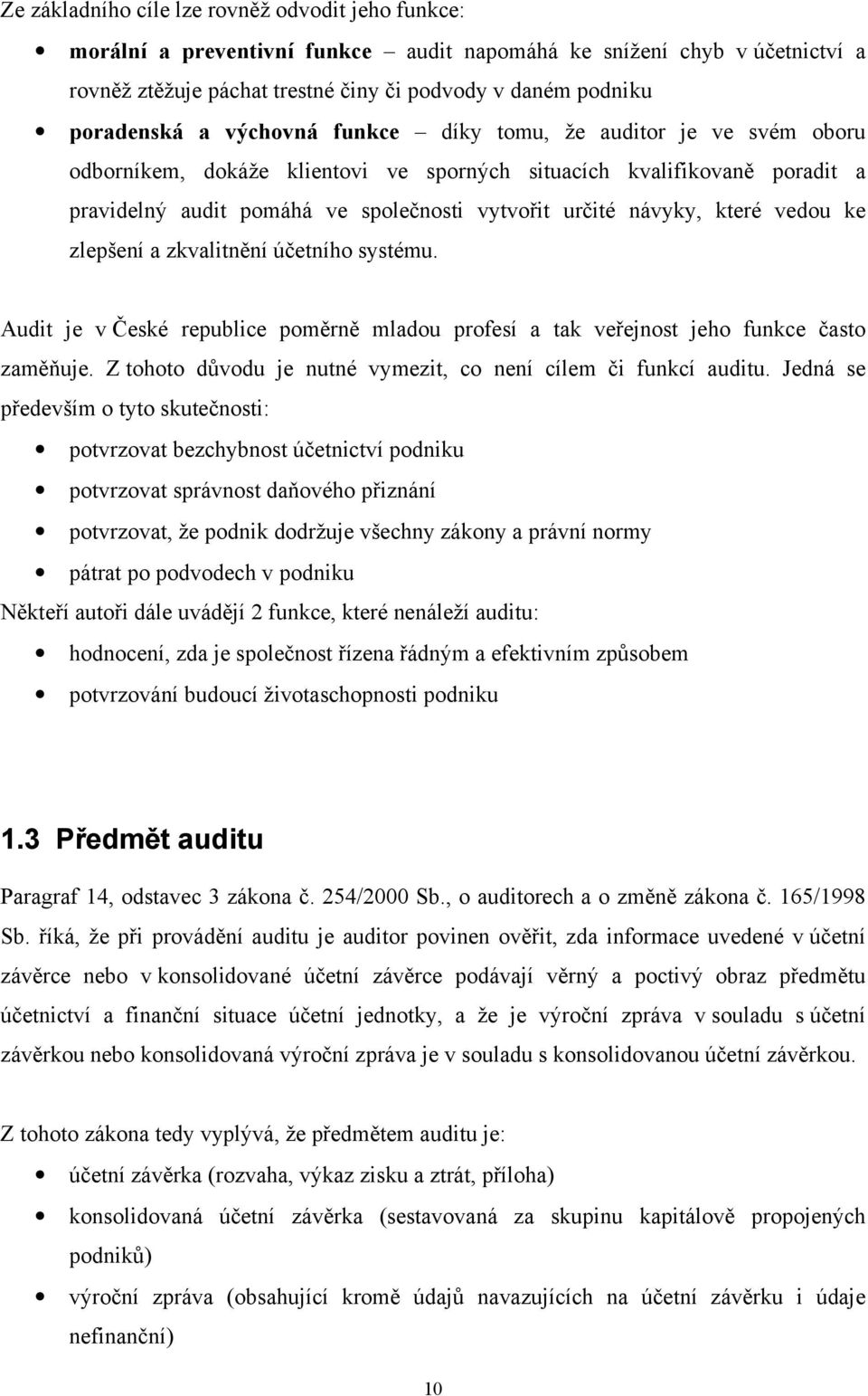 které vedou ke zlepšení a zkvalitnění účetního systému. Audit je v České republice poměrně mladou profesí a tak veřejnost jeho funkce často zaměňuje.