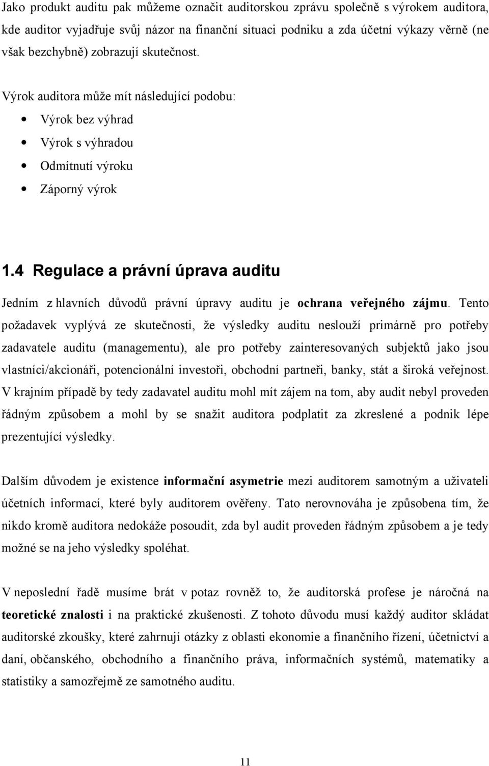 4 Regulace a právní úprava auditu Jedním z hlavních důvodů právní úpravy auditu je ochrana veřejného zájmu.