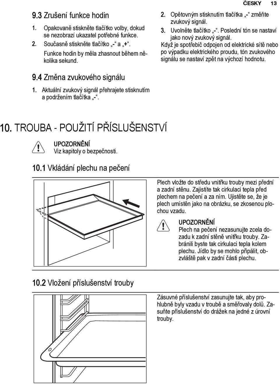 Když je spotřebič odpojen od elektrické sítě nebo po výpadku elektrického proudu, tón zvukového signálu se nastaví zpět na výchozí hodnotu. 9.4 Změna zvukového signálu 1.